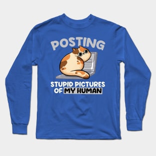 Posting Stupid Pictures of My Human - Cute Funny Cat Gift Long Sleeve T-Shirt